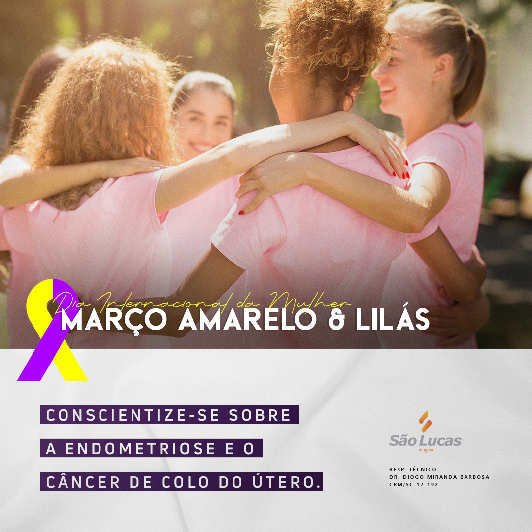Dia Internacional da Mulher: Março Amarelo & Lilás – Conscientize-se sobre a endometriose e o câncer do colo do útero.
